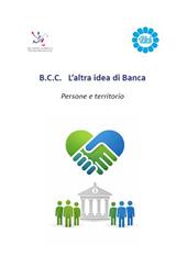 B.C.C. L’altra idea di Banca. Persone e territorio