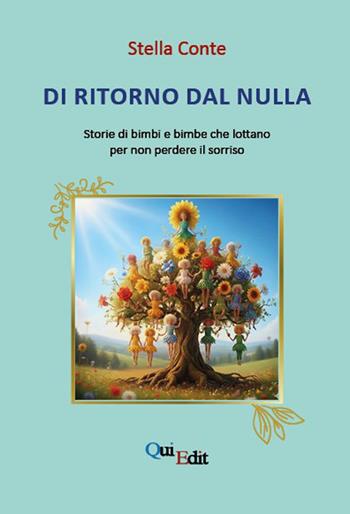 Di ritorno dal nulla. Storie di bimbi e bimbe che lottano per non perdere il sorriso - Stella Conte - Libro QuiEdit 2026 | Libraccio.it