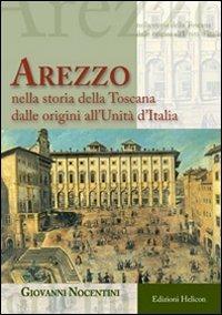 Arezzo nella storia all'Unità d'Italia - Giovanni Nocentini - Libro Helicon 2009 | Libraccio.it