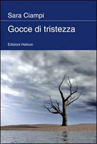 Gocce di tristezza - Sara Ciampi - Libro Helicon 2009 | Libraccio.it