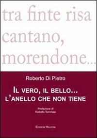 Il vero, il bello... l'anello che non tiene - Roberto Di Pietro - Libro Helicon 2009 | Libraccio.it