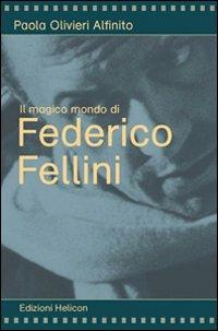 Il magico mondo di Federico Fellini - Paola Olivieri Alfinito - Libro Helicon 2009 | Libraccio.it