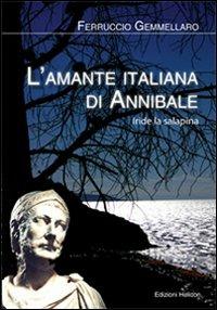 L' amante italiana di Annibale. Iride la Salapina - Ferruccio Gemmellaro - Libro Helicon 2009 | Libraccio.it