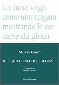 Il frastuono del silenzio - Milvia Lauro - Libro Helicon 2010 | Libraccio.it
