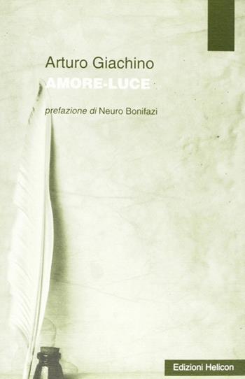 Amore-luce - Arturo Giachino - Libro Helicon 2010 | Libraccio.it