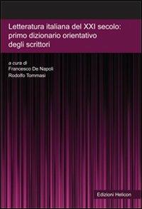 Letteratura italiana del XXI secolo. Primo dizionario orientativo degli scrittori  - Libro Helicon 2010 | Libraccio.it