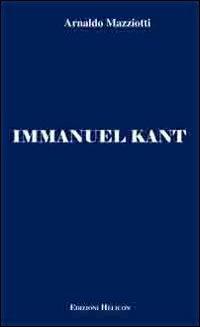 Immanuel Kant - Arnaldo Mazziotti - Libro Helicon 2010 | Libraccio.it