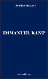 Immanuel Kant - Arnaldo Mazziotti - Libro Helicon 2010 | Libraccio.it
