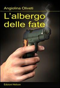 L' albergo delle fate - Angiolina Oliveti - Libro Helicon 2010 | Libraccio.it