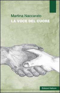 La voce del cuore - Martina Naccarato - Libro Helicon 2010 | Libraccio.it
