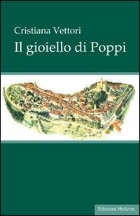 Il gioiello di Poppi - Cristiana Vettori - Libro Helicon 2010 | Libraccio.it