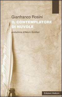 Il contemplatore di nuvole - Gianfranco Rosini - Libro Helicon 2011 | Libraccio.it
