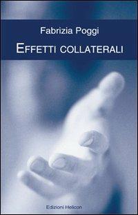 Effetti collaterali - Fabrizia Poggi - Libro Helicon 2010 | Libraccio.it