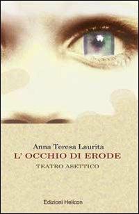 L' occhio di Erode - Anna Teresa Laurita - Libro Helicon 2010 | Libraccio.it