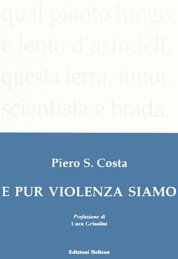 E pur violenza siamo - Piero S. Costa - Libro Helicon 2010 | Libraccio.it