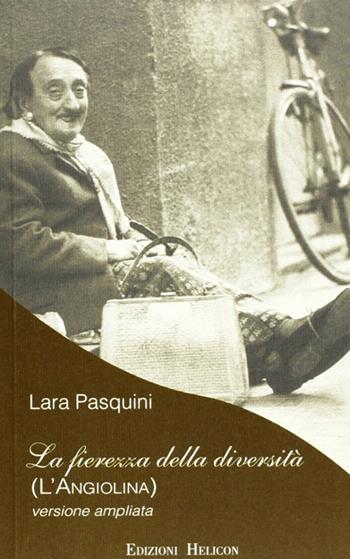 La fierezza della diversità. Ediz. ampliata - Lara Pasquini - Libro Helicon 2010 | Libraccio.it