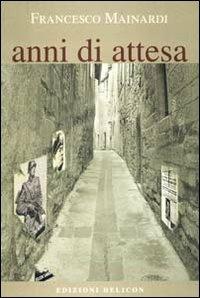 Anni di attesa - Francesco Mainardi - Libro Helicon 2011 | Libraccio.it