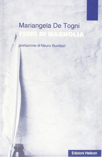 Fiori di magnolia - Mariangela De Togni - Libro Helicon 2011 | Libraccio.it