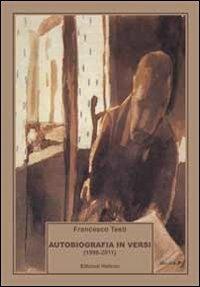 Autobiografia in versi (1996-2011) - Francesco Testi - Libro Helicon 2011 | Libraccio.it