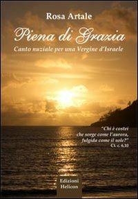 Piena di grazia. Canto nuziale per una vergine d'Israele - Rosa Artale - Libro Helicon 2011 | Libraccio.it