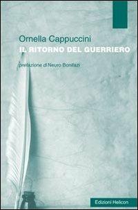 Il ritorno del guerriero - Ornella Cappuccini - Libro Helicon 2011 | Libraccio.it