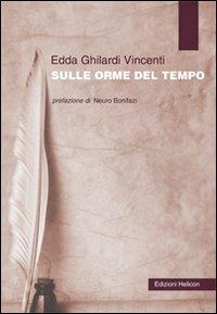 Sulle orme del tempo - Edda Ghilardi Vincenti - Libro Helicon 2011 | Libraccio.it