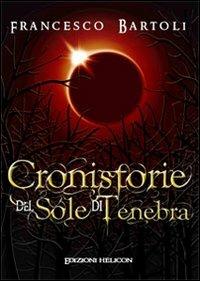 Cronistorie del sole di tenebre - Francesco Bartoli - Libro Helicon 2011 | Libraccio.it