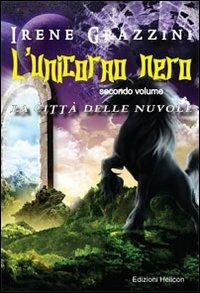 L' unicorno nero. La città delle nuvole - Irene Grazzini - Libro Helicon 2011 | Libraccio.it