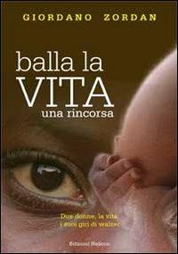 Balla la vita. Una rincorsa - Giordano Zordan - Libro Helicon 2012 | Libraccio.it