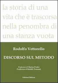 Discorso sul metodo - Rodolfo Vettorello - Libro Helicon 2012 | Libraccio.it