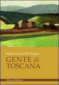 Gente di Toscana - Maria Grazia Del Puglia - Libro Helicon 2012 | Libraccio.it