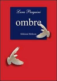 Ombre - Lara Pasquini - Libro Helicon 2012 | Libraccio.it