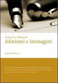 Aforismi e immagini - Francesco Mainardi - Libro Helicon 2012 | Libraccio.it