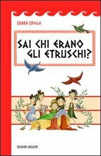 Sai chi erano gli etruschi? - Chiara Cipolla - Libro Helicon 2012 | Libraccio.it