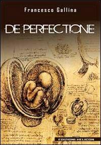De perfectione - Francesco Gallina - Libro Helicon 2012 | Libraccio.it