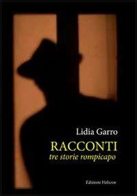 Racconti. Tre storie rompicapi - Lidia Garro - Libro Helicon 2012 | Libraccio.it