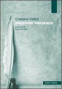 Preziose presenze - Cristiana Vettori - Libro Helicon 2012 | Libraccio.it