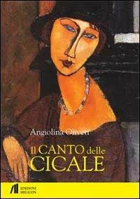 Il canto delle cicale - Angiolina Oliveti - Libro Helicon 2012 | Libraccio.it