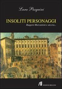 Insoliti Personaggi. Ruggero Marcantoni e Ancora - Lara Pasquini - Libro Helicon 2013 | Libraccio.it