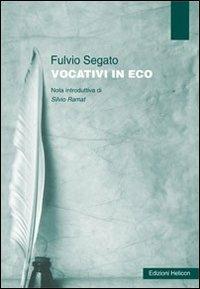 Vocativi in eco - Fulvio Segato - Libro Helicon 2013 | Libraccio.it