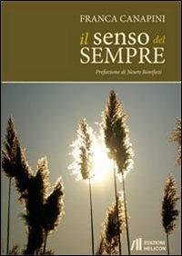 Il senso del sempre - Franca Canapini - Libro Helicon 2013 | Libraccio.it