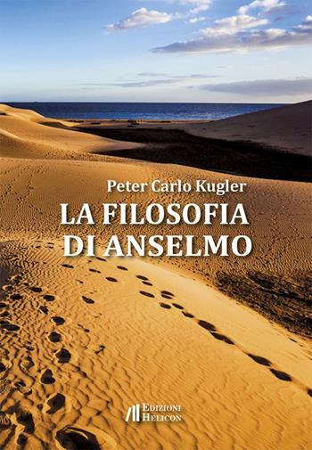 La filosofia di Anselmo - Peter Carlo Kugler - Libro Helicon 2023 | Libraccio.it