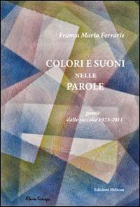 Colori e suoni nelle parole - Franca M. Ferraris - Libro Helicon 2013 | Libraccio.it