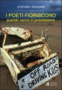 I poeti fioriscono quando vanno in putrefazione - Stefano Reggiani - Libro Helicon 2013 | Libraccio.it