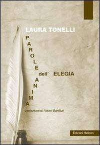 Parole dell'anima-elegia - Laura Tonelli - Libro Helicon 2012 | Libraccio.it