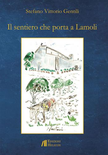Il sentiero che porta a Lamoli - Stefano Vittorio Gentili - Libro Helicon 2023 | Libraccio.it