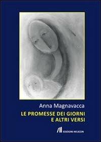 Le promesse dei giorni e altri versi - Anna Magnavacca - Libro Helicon 2013 | Libraccio.it