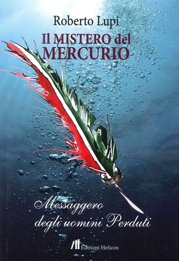Il mistero del Mercurio. Messaggero degli uomini perduti - Roberto Lupi - Libro Helicon 2014 | Libraccio.it