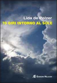 70 giri intorno al sole - Lida De Polzer - Libro Helicon 2014 | Libraccio.it