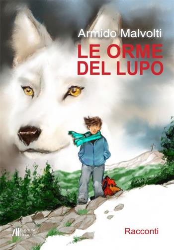 Le orme del lupo - Armido Malvolti - Libro Helicon 2014 | Libraccio.it